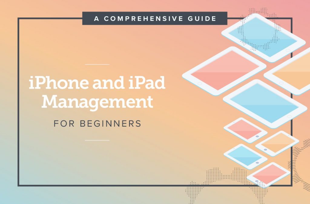 A Comprehensive Guide: iPhone and iPad Management for Beginners Guide