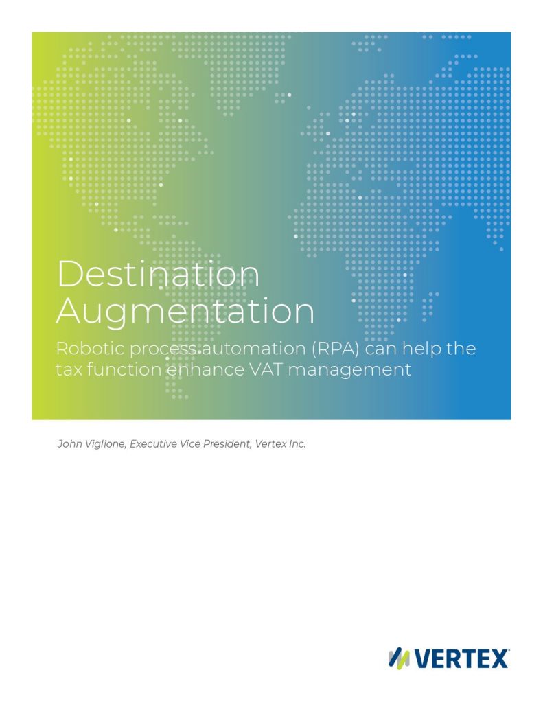 Destination Augmentation: Robotic Process Automation (RPA) Can Help Tax Functions Enhance VAT Management