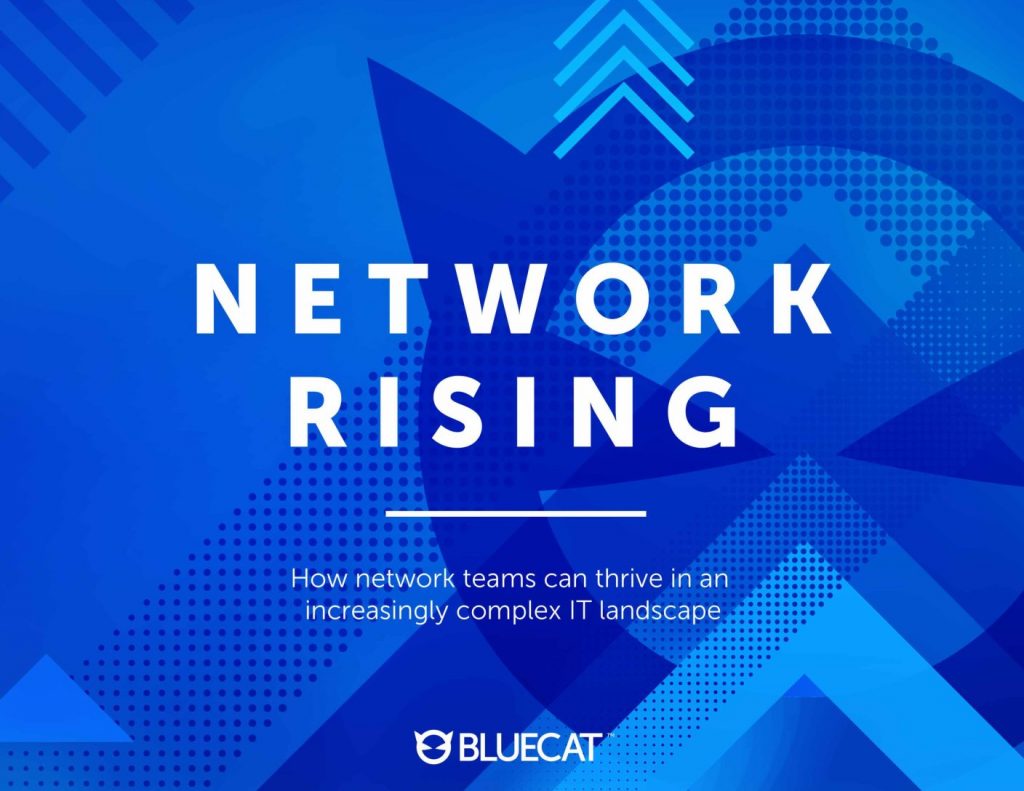 Network Rising: How network teams can thrive in an increasingly complex IT landscape