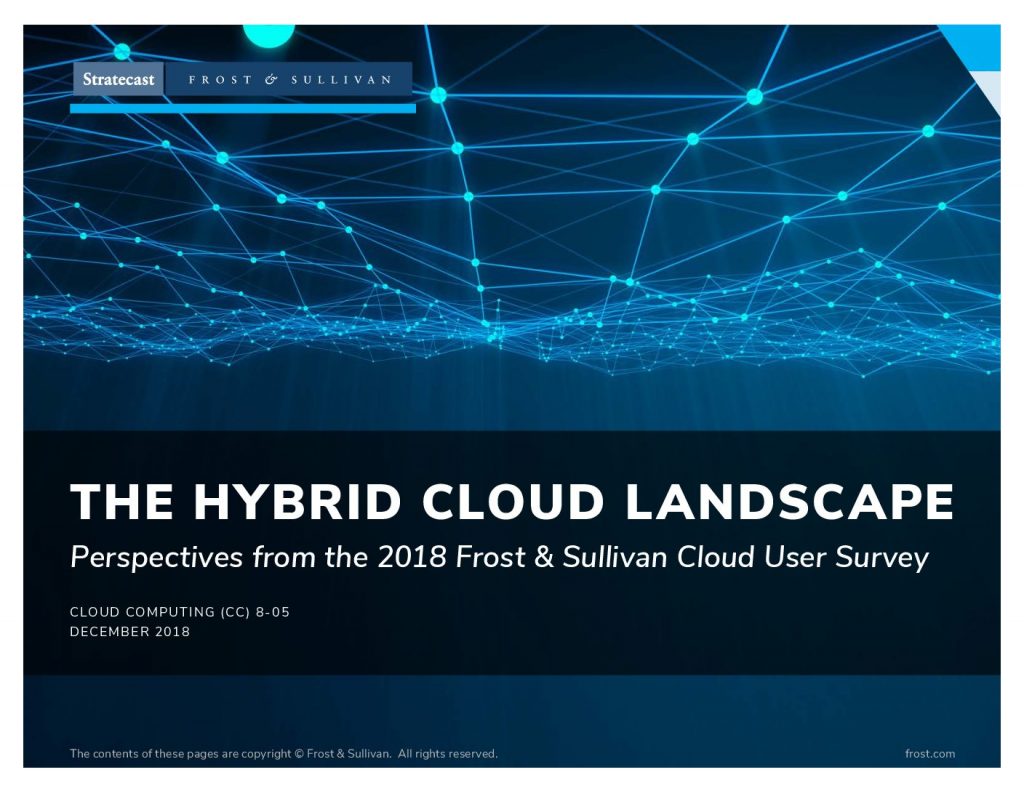THE HYBRID CLOUD LANDSCAPE Perspectives from the 2018 Frost & Sullivan Cloud User Survey