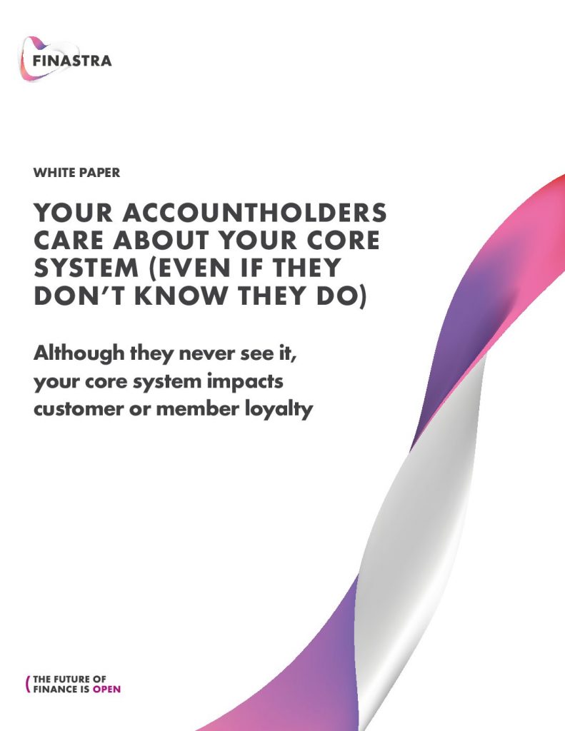 Your Accountholders Care About Your Core System (Even if They Don’t Know They Do)
