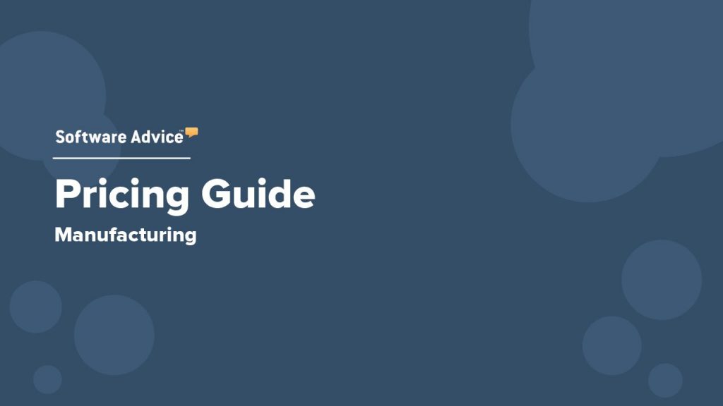 Compare Manufacturing Software Pricing: Software Advice’s 2019 Guide