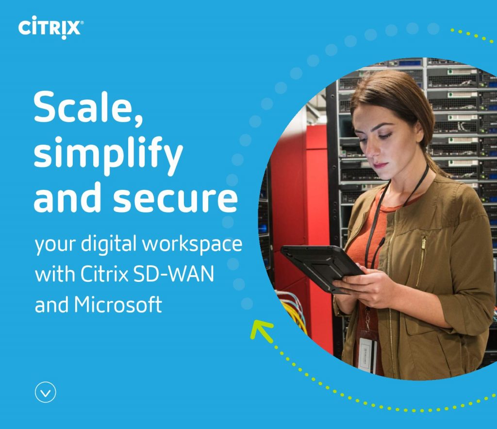 Scale, Simplify and Secure Your Digital Workspace with Citrix SD-WAN And Microsoft