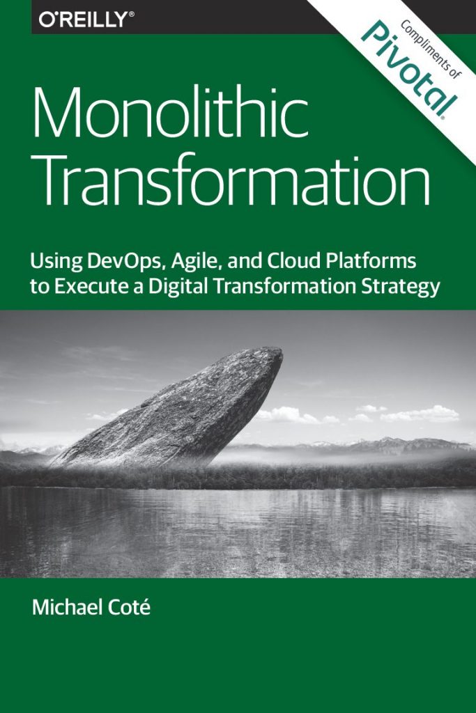 Monolithic Transformation: Using DevOps, Agile, and Cloud Platforms to Execute a Digital Transformation Strategy: