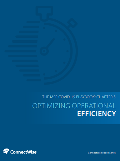 MSP COVID Playbook – Chapter 5: Optimizing Operational Efficiency