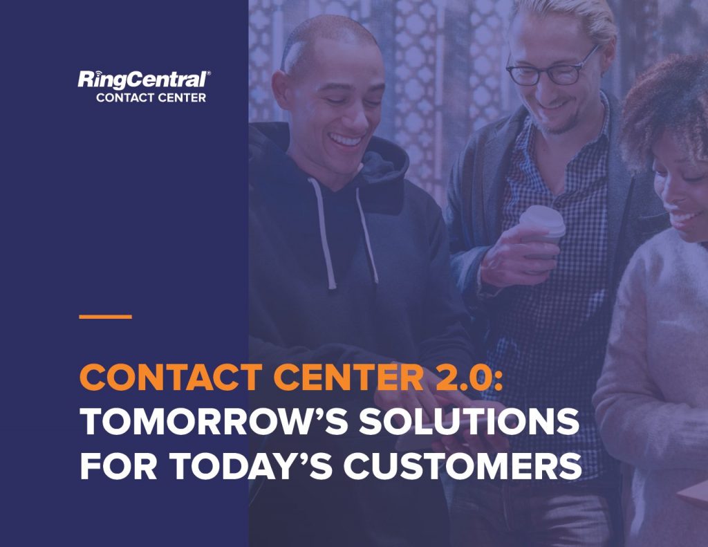 CONTACT CENTER 2.0: TOMORROW’S SOLUTIONS FOR TODAY’S CUSTOMERS